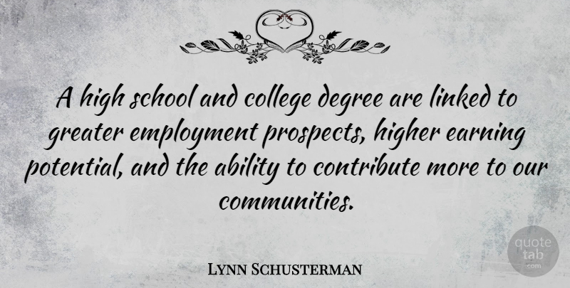 Lynn Schusterman Quote About Contribute, Degree, Earning, Employment, Greater: A High School And College...
