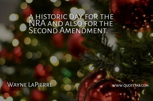 Wayne LaPierre Quote About Historic, Nra, Second: A Historic Day For The...
