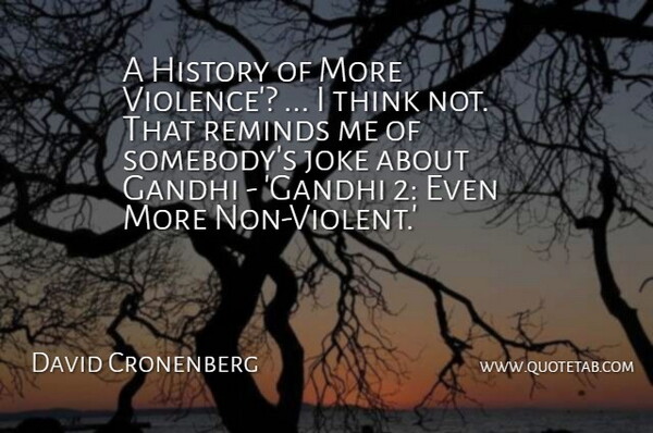 David Cronenberg Quote About Gandhi, History, Joke, Reminds: A History Of More Violence...
