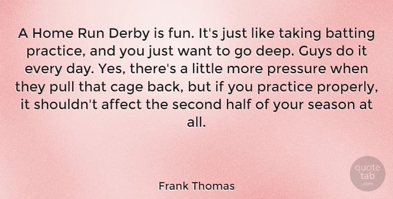 Frank Thomas Quote About Affect, Batting, Cage, Derby, Guys: A Home Run Derby Is...