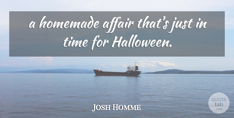 Joshua Homme Quote About Halloween, Affair, Homemade: A Homemade Affair Thats Just...