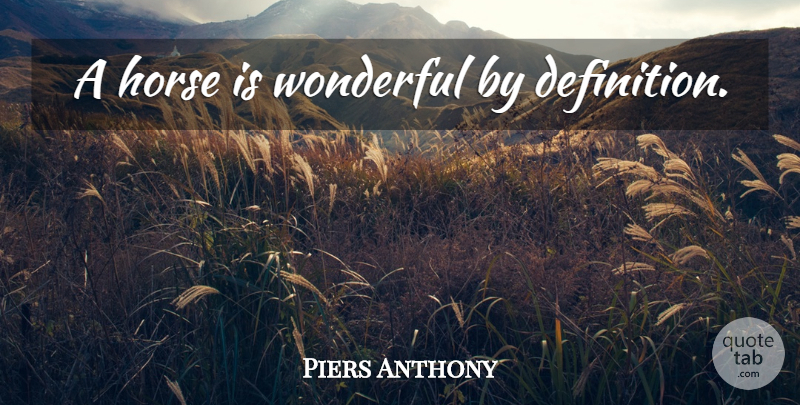 Piers Anthony Quote About Horse, Definitions, Wonderful: A Horse Is Wonderful By...