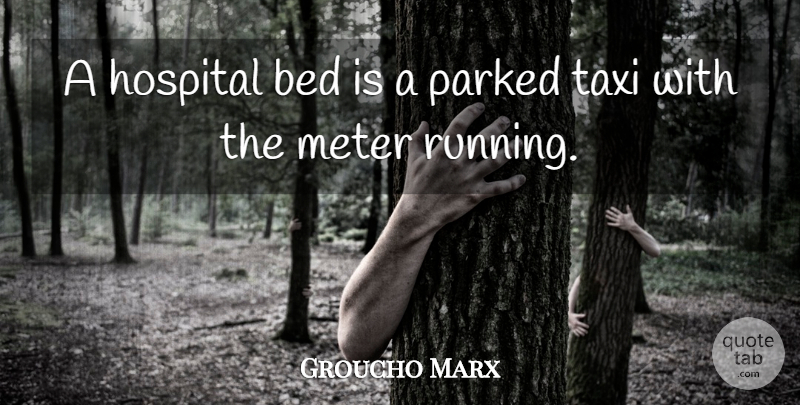 Groucho Marx Quote About Funny, Running, Witty: A Hospital Bed Is A...