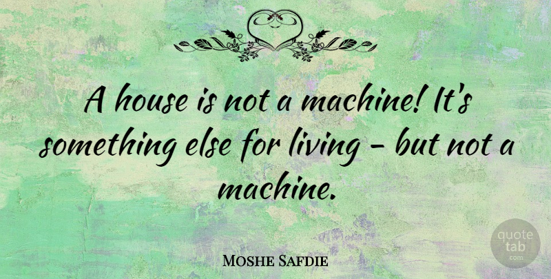 Moshe Safdie Quote About undefined: A House Is Not A...