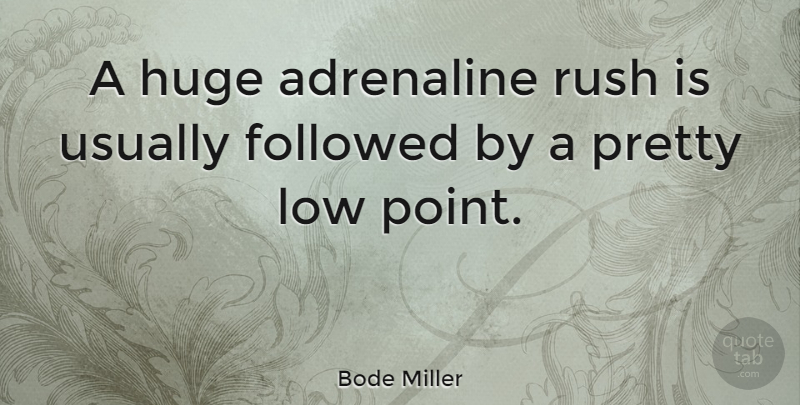 Bode Miller Quote About Lows, Adrenaline, Huge: A Huge Adrenaline Rush Is...