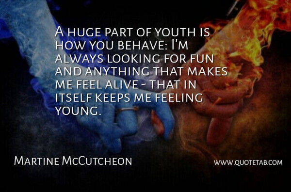 Martine McCutcheon Quote About Fun, Feelings, Alive: A Huge Part Of Youth...