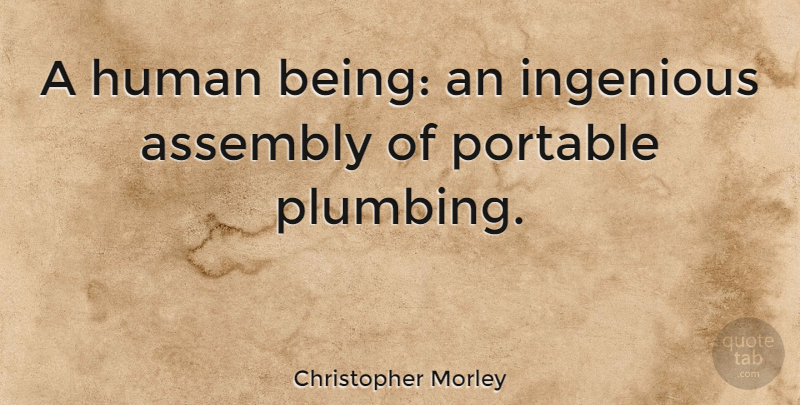 Christopher Morley Quote About Funny, Crazy, Silly: A Human Being An Ingenious...