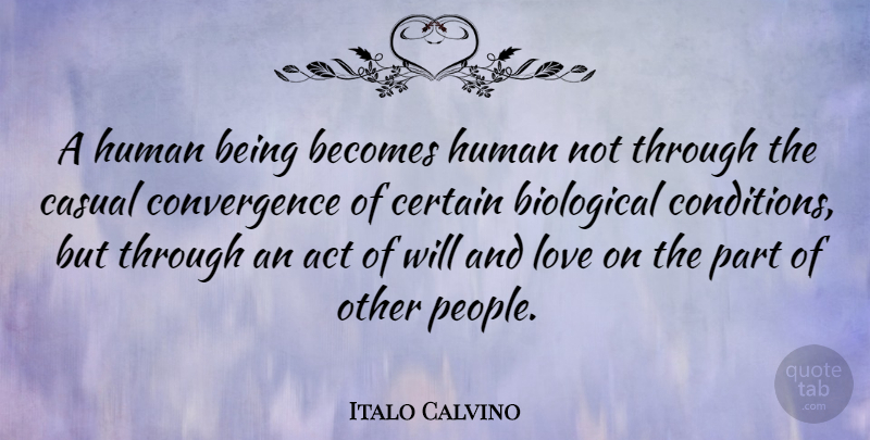 Italo Calvino Quote About People, And Love, Casual: A Human Being Becomes Human...