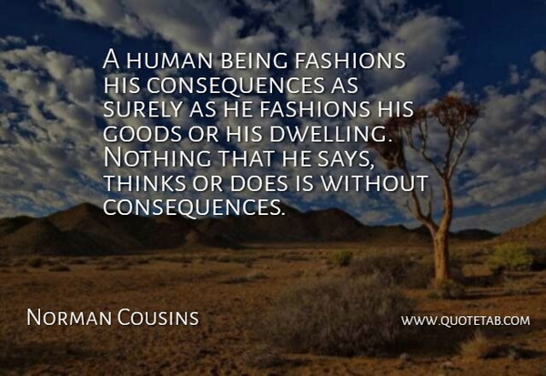 Norman Cousins Quote About Fashion, Thinking, Dwelling: A Human Being Fashions His...