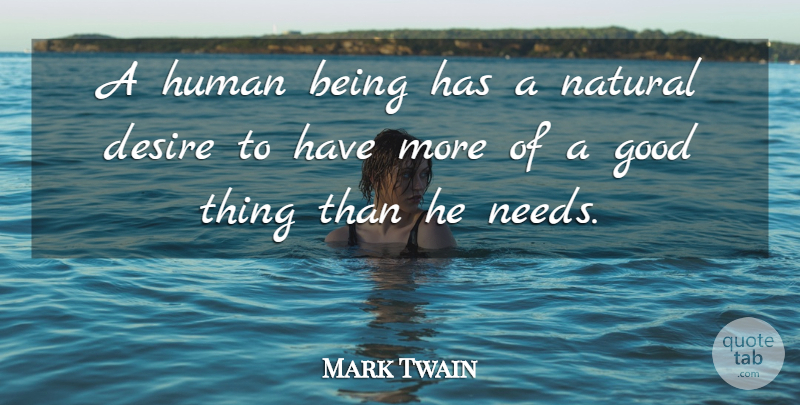 Mark Twain Quote About Food, Desire, Needs: A Human Being Has A...