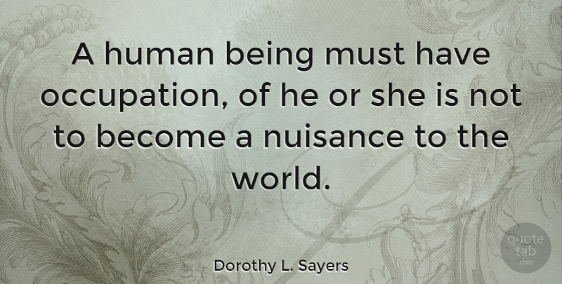 Dorothy L. Sayers Quote About British Author, Human, Mankind: A Human Being Must Have...