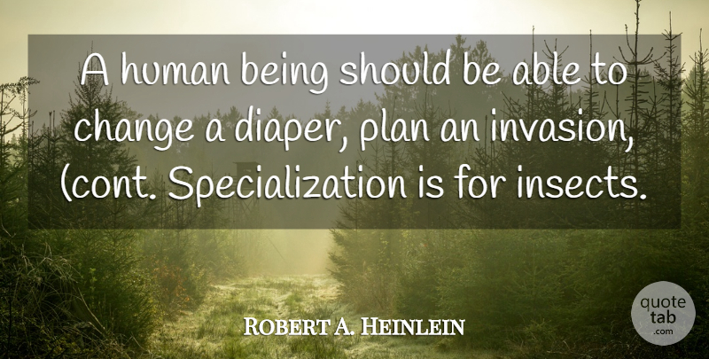 Robert A. Heinlein Quote About Invasion, Diapers, Able: A Human Being Should Be...