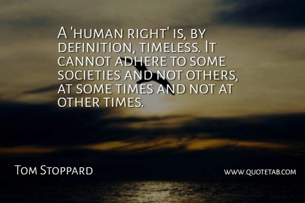 Tom Stoppard Quote About Adhere, Societies: A Human Right Is By...