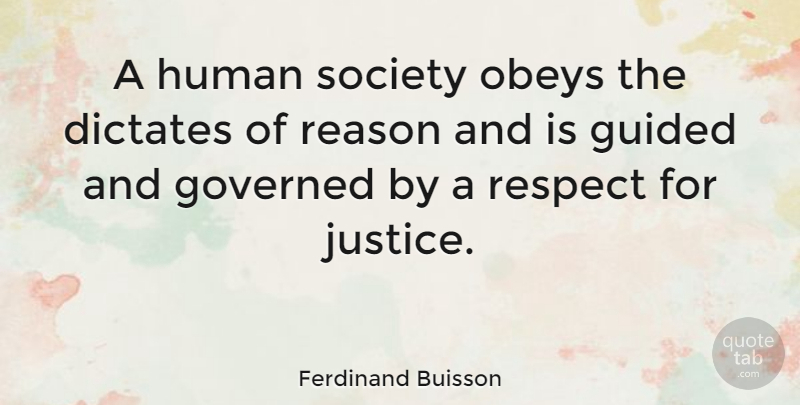 Ferdinand Buisson Quote About Dictates, Governed, Guided, Human, Reason: A Human Society Obeys The...