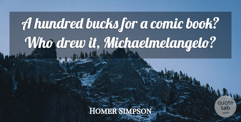 Homer Simpson Quote About Bucks, Comic, Drew, Hundred: A Hundred Bucks For A...