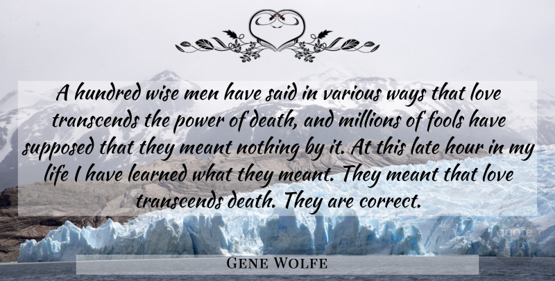 Gene Wolfe Quote About Life, Wise, Men: A Hundred Wise Men Have...