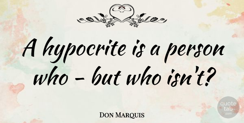 Don Marquis Quote About undefined: A Hypocrite Is A Person...