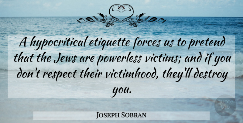 Joseph Sobran Quote About Hypocritical, Victim, Force: A Hypocritical Etiquette Forces Us...