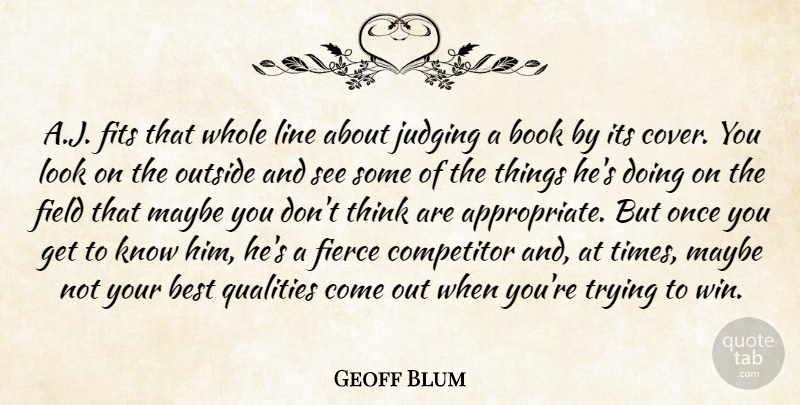 Geoff Blum Quote About Best, Book, Books And Reading, Competitor, Field: A J Fits That Whole...