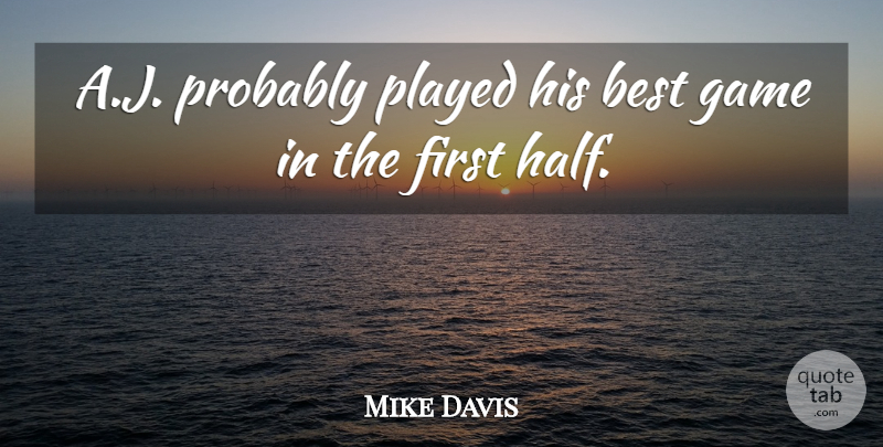 Mike Davis Quote About Best, Game, Played: A J Probably Played His...