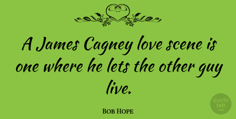 Bob Hope Quote About Love, Funny, Hope: A James Cagney Love Scene...