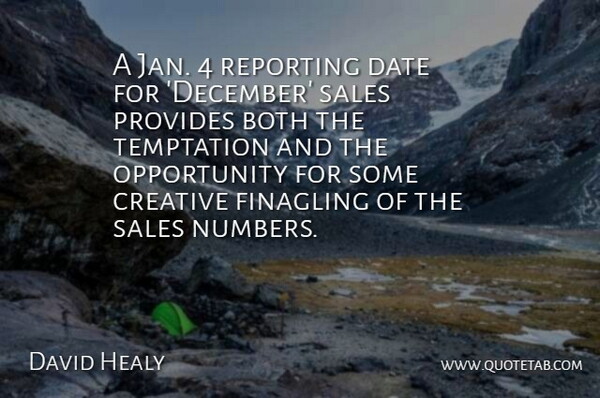 David Healy Quote About Both, Creative, Date, Opportunity, Provides: A Jan 4 Reporting Date...