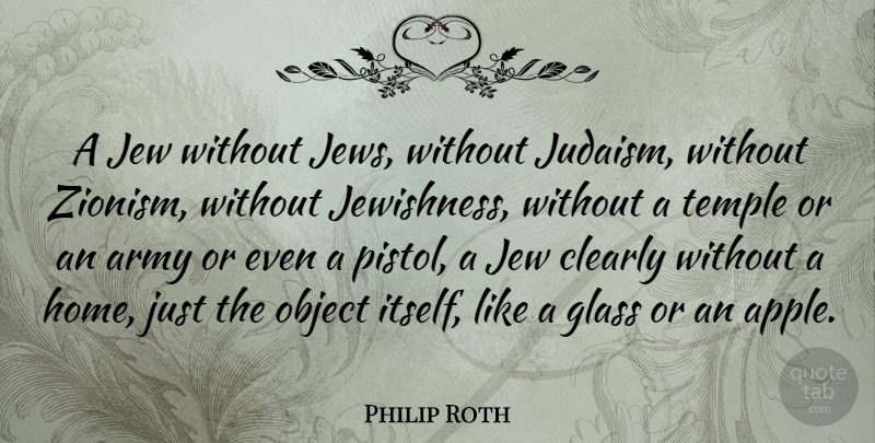 Philip Roth Quote About Home, Army, Glasses: A Jew Without Jews Without...