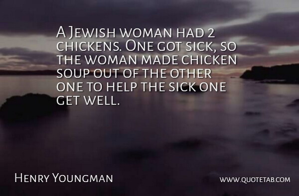 Henry Youngman Quote About Chicken, Help, Jewish, Sick, Soup: A Jewish Woman Had 2...