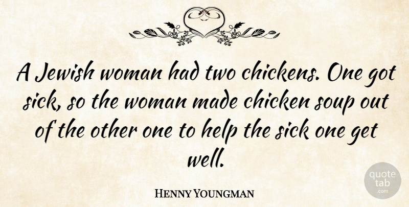 Henny Youngman Quote About Funny, Get Well, Humor: A Jewish Woman Had Two...