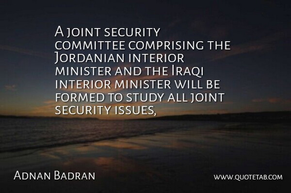 Adnan Badran Quote About Committee, Formed, Interior, Iraqi, Joint: A Joint Security Committee Comprising...