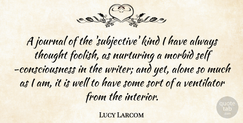 Lucy Larcom Quote About Self, Kind, Consciousness: A Journal Of The Subjective...