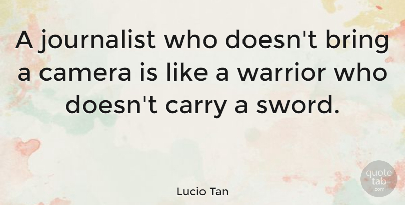 Lucio Tan Quote About Carry, Journalist: A Journalist Who Doesnt Bring...