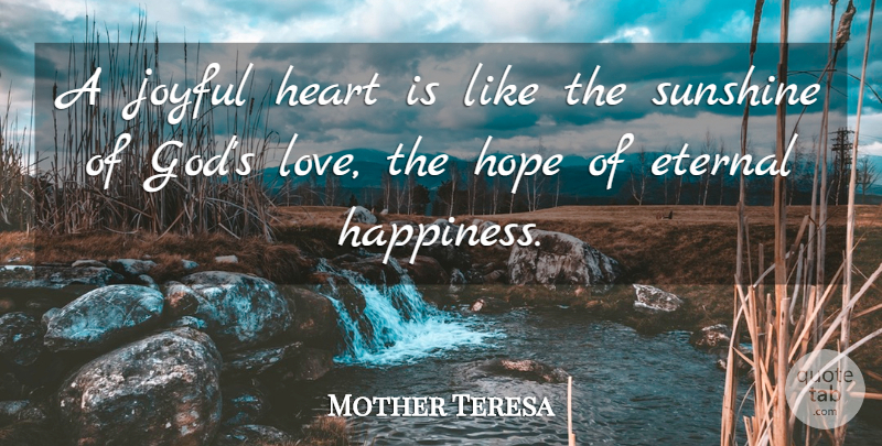 Mother Teresa Quote About Happiness, Heart, Sunshine: A Joyful Heart Is Like...