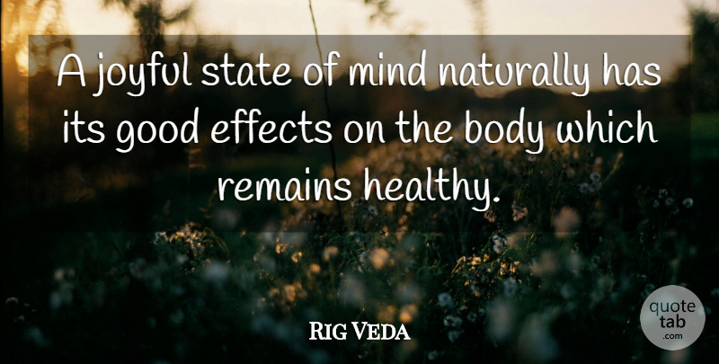 Rig Veda Quote About Body, Effects, Good, Joyful, Mind: A Joyful State Of Mind...