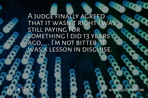 Slick Rick Quote About Agreed, Finally, Judge, Lesson, Paying: A Judge Finally Agreed That...