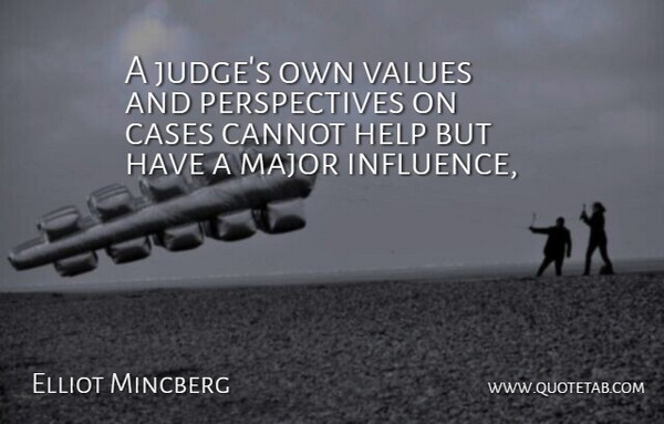 Elliot Mincberg Quote About Cannot, Cases, Help, Major, Values: A Judges Own Values And...