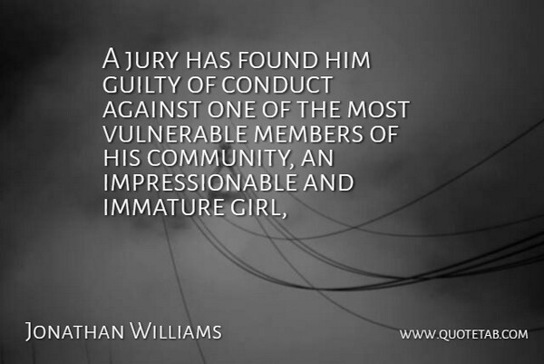 Jonathan Williams Quote About Against, Community, Conduct, Found, Guilty: A Jury Has Found Him...