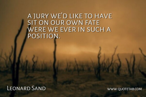 Leonard Sand Quote About Fate, Jury, Sit: A Jury Wed Like To...