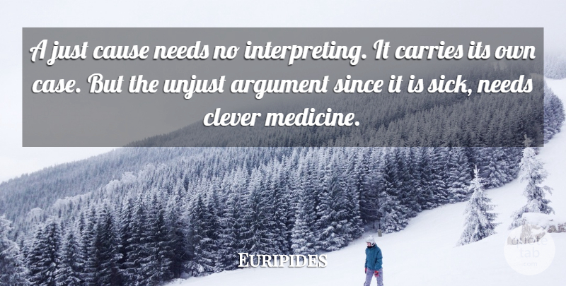 Euripides Quote About Clever, Medicine, Sick: A Just Cause Needs No...