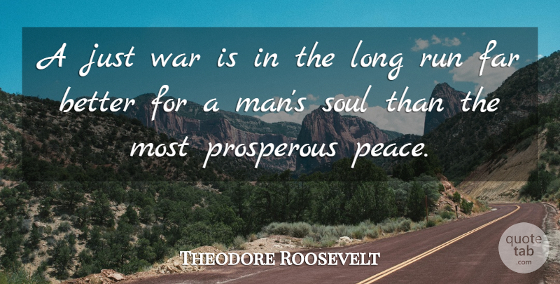 Theodore Roosevelt Quote About Running, War, Men: A Just War Is In...