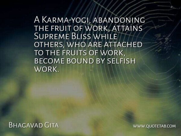 Bhagavad Gita Quote About Abandoning, Attached, Attains, Bliss, Bound: A Karma Yogi Abandoning The...