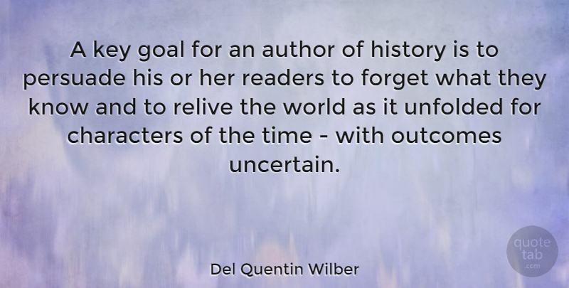 Del Quentin Wilber Quote About Author, Characters, Forget, History, Key: A Key Goal For An...
