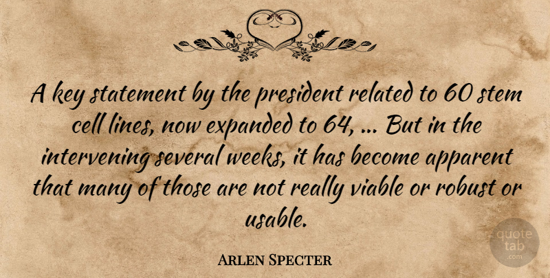 Arlen Specter Quote About Apparent, Cell, Key, President, Related: A Key Statement By The...