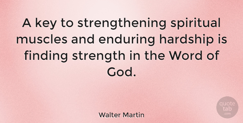Walter Martin Quote About Spiritual, Keys, Hardship: A Key To Strengthening Spiritual...