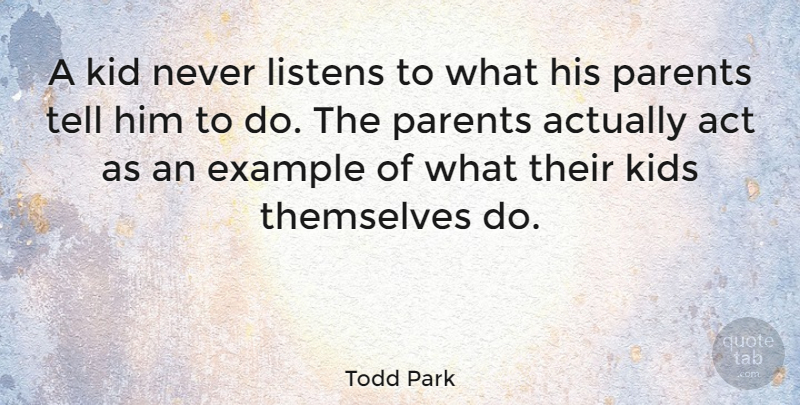 Todd Park Quote About Kid, Kids, Listens, Themselves: A Kid Never Listens To...