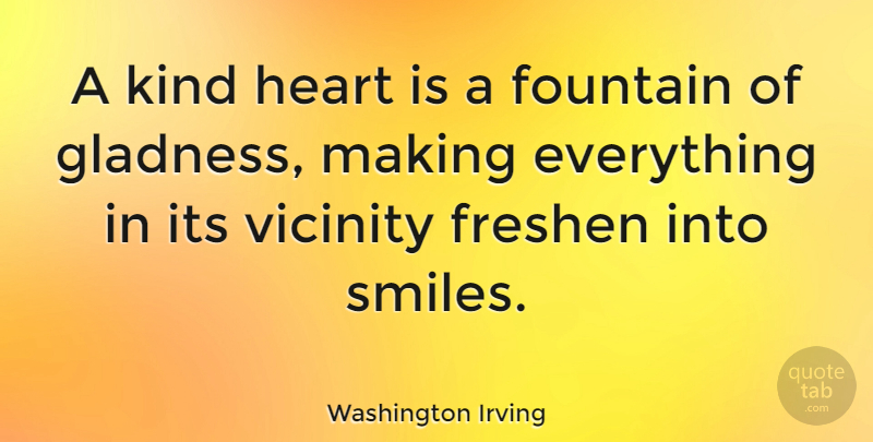 Washington Irving Quote About Life, Happiness, Smile: A Kind Heart Is A...
