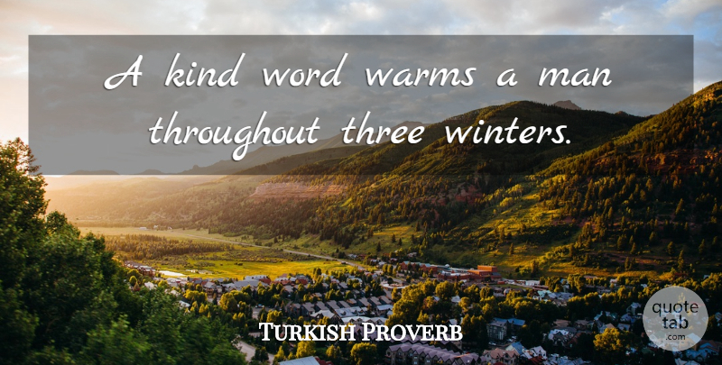 Turkish Proverb Quote About Man, Proverbs, Three, Throughout, Word: A Kind Word Warms A...