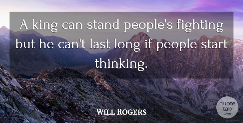 Will Rogers Quote About Kings, War, Fighting: A King Can Stand Peoples...