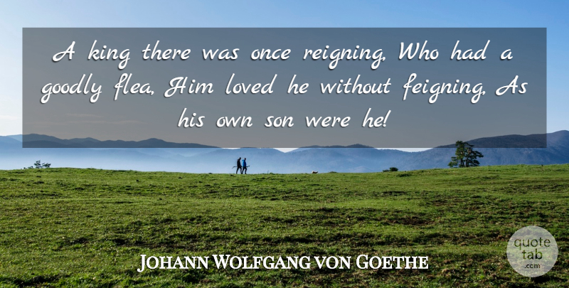 Johann Wolfgang von Goethe Quote About Love, Kings, Son: A King There Was Once...