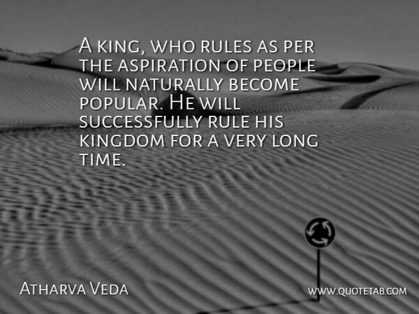 Atharva Veda Quote About Aspiration, Kingdom, Naturally, People, Per: A King Who Rules As...